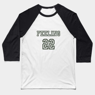 feeling 22 Baseball T-Shirt